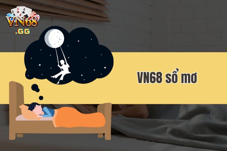 VN68 sổ mơ - Tham khảo sổ mơ lô đề uy tín tại nhà cái VN68