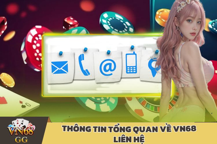 Thông Tin Tổng Quan Về VN68 Liên Hệ