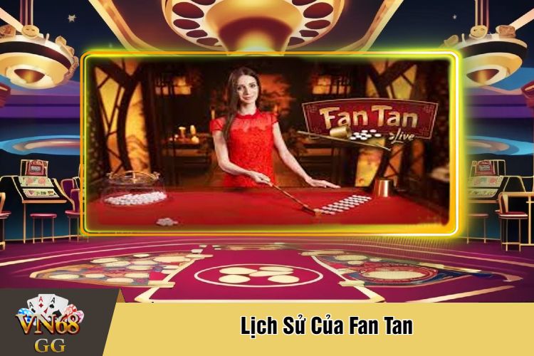 Lịch Sử Của Fan Tan