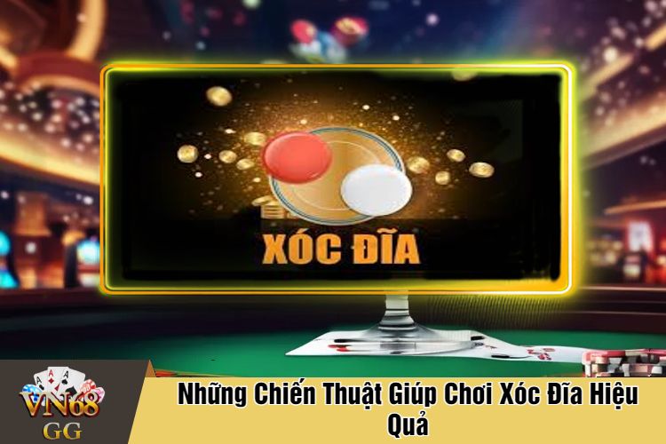 Những Chiến Thuật Giúp Chơi Xóc Đĩa Hiệu Quả